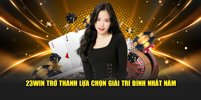 23win trở thành lựa chọn giải trí đỉnh nhất năm