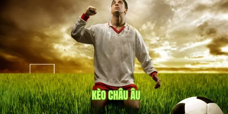 Kèo châu Âu phù hợp với tất cả mọi người