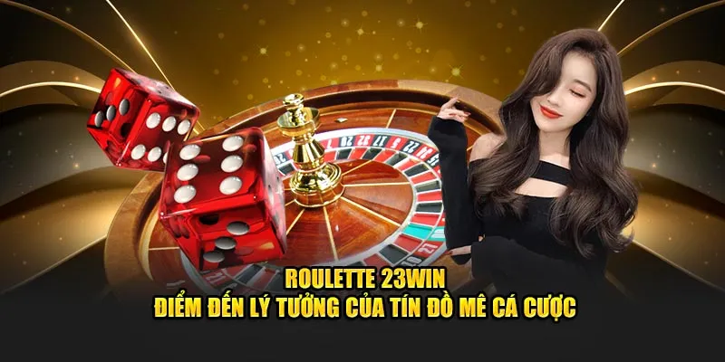 Giới thiệu thông tin về trò chơi roulette 23Win