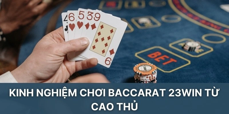 Kinh nghiệm chơi Baccarat 23win từ cao thủ