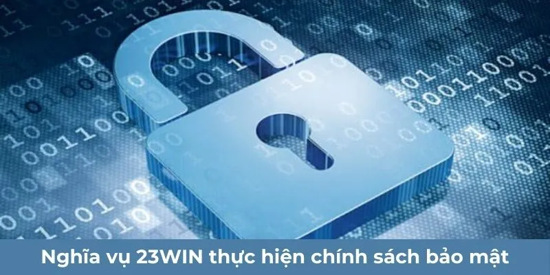 Nghĩa vụ 23win thực hiện chính sách bảo mật