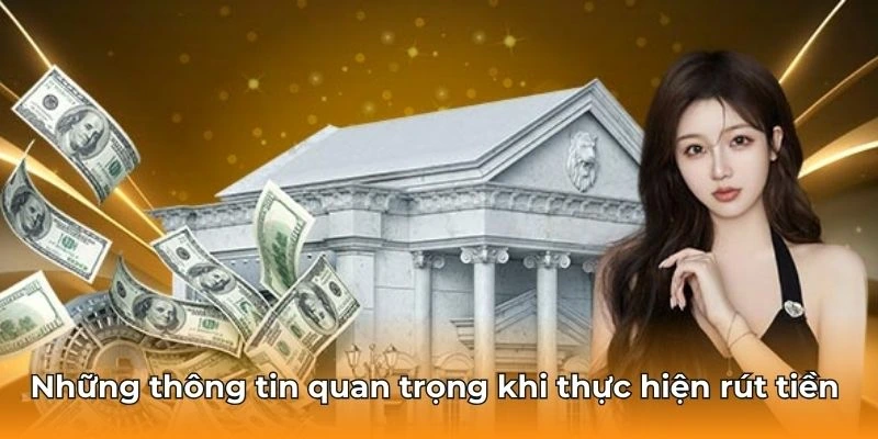 Một vài chi tiết cần lưu ý trong quá trình rút tiền